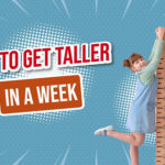 How To Grow Taller In A Week?